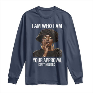 Black History Month Long Sleeve Shirt I Am Who I Am Your Approval Isn't Needed TS09 Navy Print Your Wear