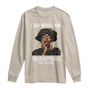 Black History Month Long Sleeve Shirt I Am Who I Am Your Approval Isn't Needed TS09 Sand Print Your Wear