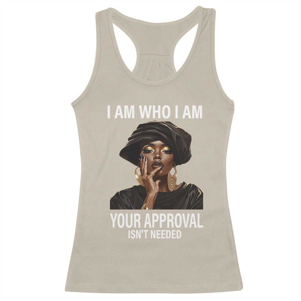 Black History Month Racerback Tank Top I Am Who I Am Your Approval Isn't Needed TS09 Sand Print Your Wear