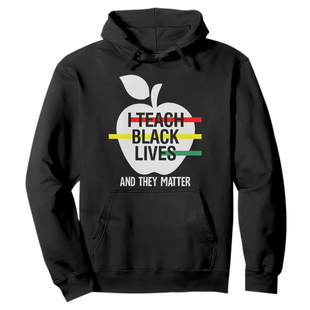 Black History Month Hoodie I Teach Black Lives And They Matter Black TS09 Black Printyourwear