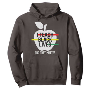 Black History Month Hoodie I Teach Black Lives And They Matter Black TS09 Dark Chocolate Printyourwear