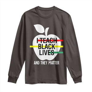 Black Teacher Life Long Sleeve Shirt I Teach Black Lives And They Matter Black History Month TS09 Dark Chocolate Print Your Wear