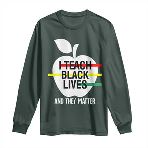 Black Teacher Life Long Sleeve Shirt I Teach Black Lives And They Matter Black History Month TS09 Dark Forest Green Print Your Wear