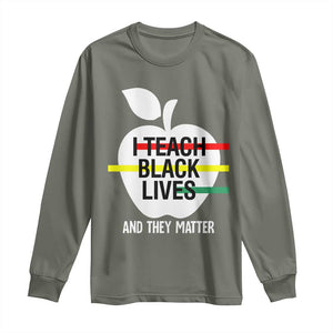 Black Teacher Life Long Sleeve Shirt I Teach Black Lives And They Matter Black History Month TS09 Military Green Print Your Wear