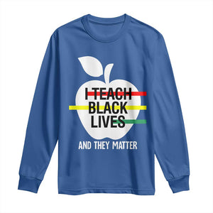 Black Teacher Life Long Sleeve Shirt I Teach Black Lives And They Matter Black History Month TS09 Royal Blue Print Your Wear