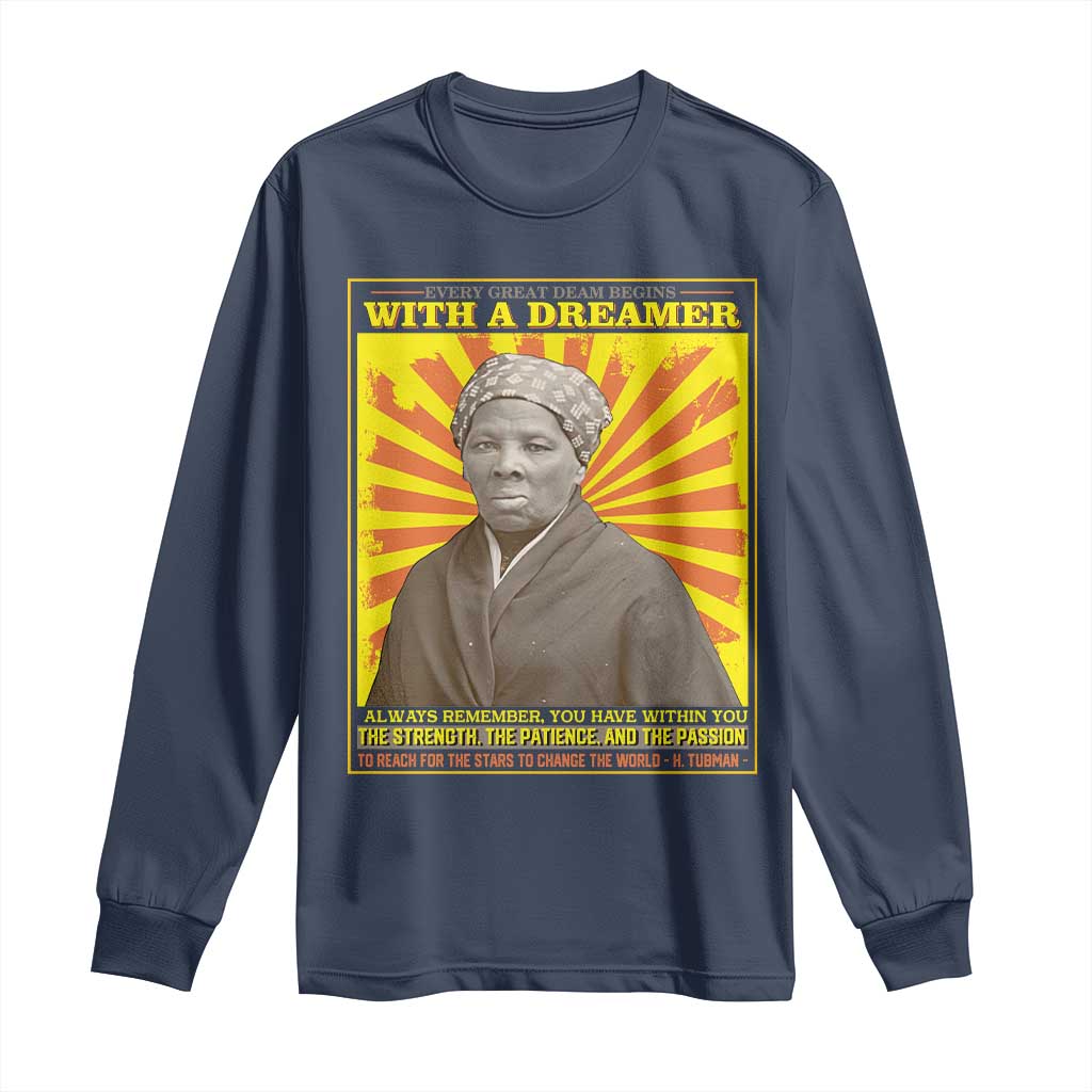 Harriet Tubman Long Sleeve Shirt Every Great Dream Begins With A Dreamer Black Pride TS09 Navy Print Your Wear