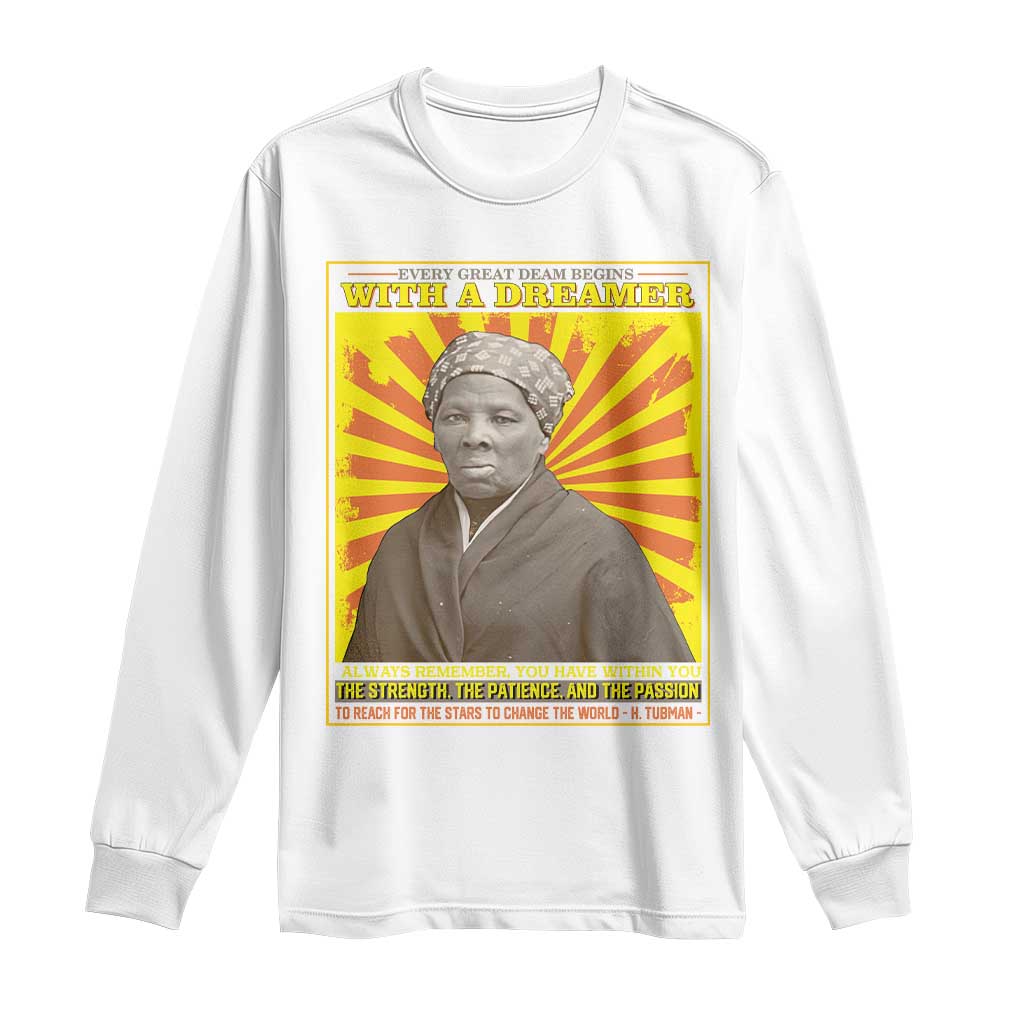 Harriet Tubman Long Sleeve Shirt Every Great Dream Begins With A Dreamer Black Pride TS09 White Print Your Wear