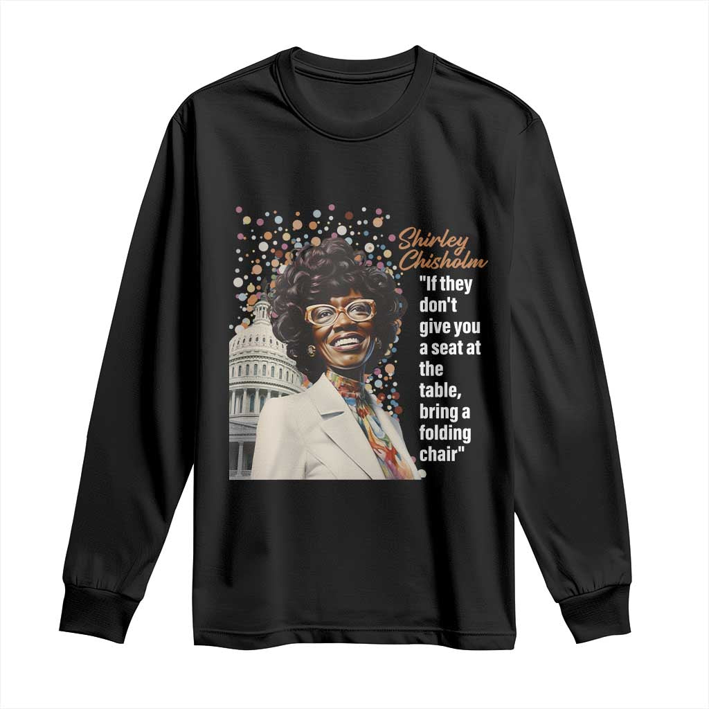 Shirley Chisholm Long Sleeve Shirt If They Don't Give You A Seat Black Civil Rights TS09 Black Print Your Wear