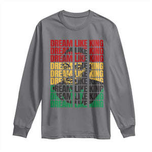 Martin Luther King Jr. Long Sleeve Shirt Dream Like King MLK Civil Rights Leaders BHM Black Pride TS09 Charcoal Print Your Wear