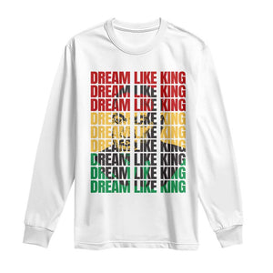 Martin Luther King Jr. Long Sleeve Shirt Dream Like King MLK Civil Rights Leaders BHM Black Pride TS09 White Print Your Wear