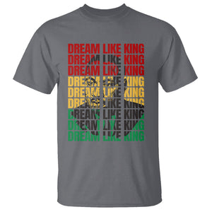 Martin Luther King Jr. T Shirt Dream Like King MLK Civil Rights Leaders Black History Month TS09 Charcoal Printyourwear