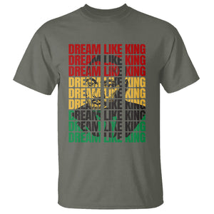 Martin Luther King Jr. T Shirt Dream Like King MLK Civil Rights Leaders Black History Month TS09 Military Green Printyourwear