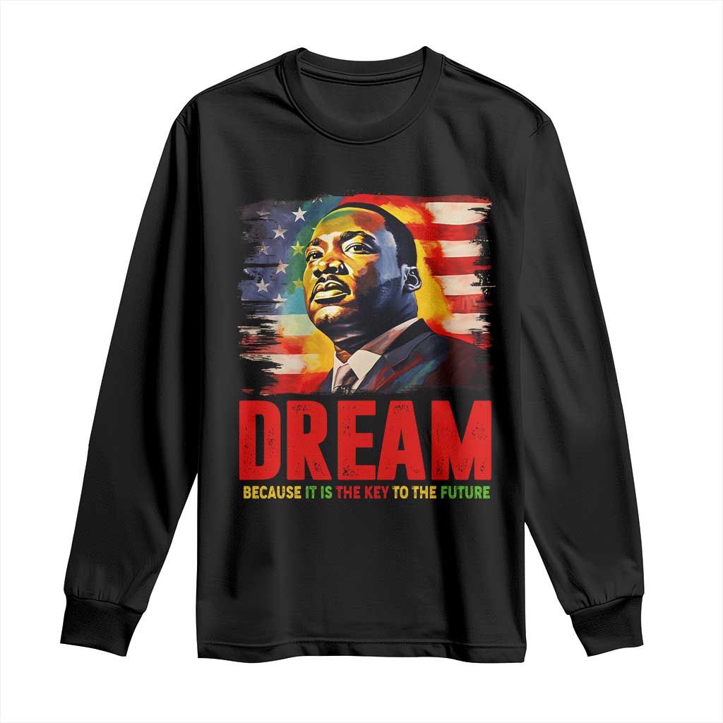 Martin Luther King Jr. Long Sleeve Shirt Dream Because It is The Key To The Future MLK BHM Black Pride TS09 Black Print Your Wear