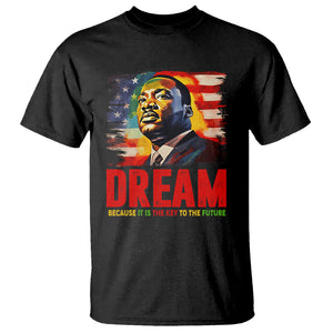 Martin Luther King Jr. T Shirt Dream Because It is The Key To The Future MLK Black History Month TS09 Black Printyourwear