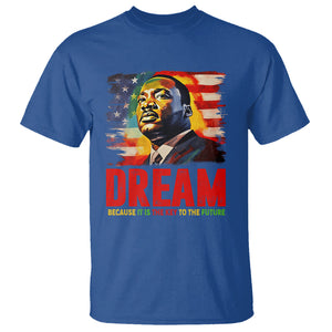 Martin Luther King Jr. T Shirt Dream Because It is The Key To The Future MLK Black History Month TS09 Royal Blue Printyourwear