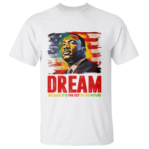 Martin Luther King Jr. T Shirt Dream Because It is The Key To The Future MLK Black History Month TS09 White Printyourwear