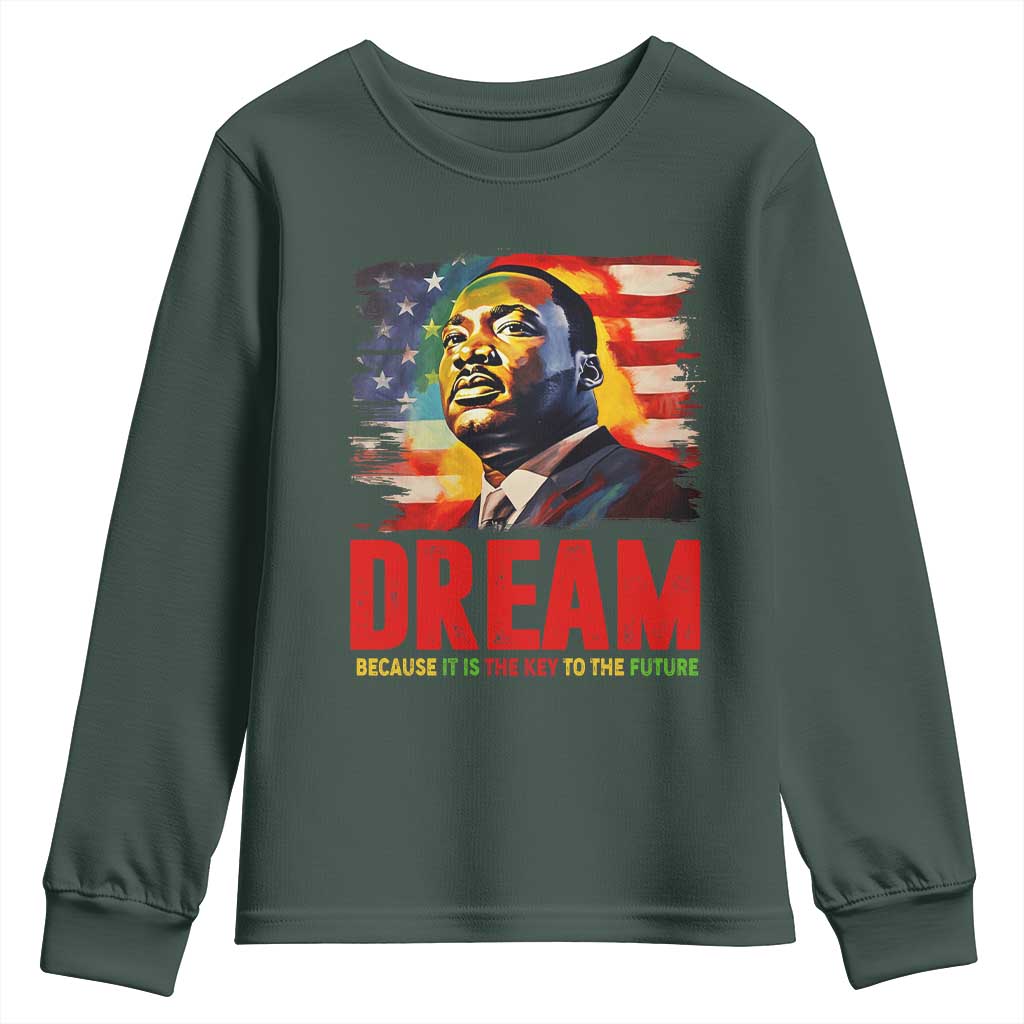 Martin Luther King Jr. Youth Sweatshirt Dream Because It is The Key To The Future MLK BHM Black Pride TS09 Dark Forest Green Print Your Wear