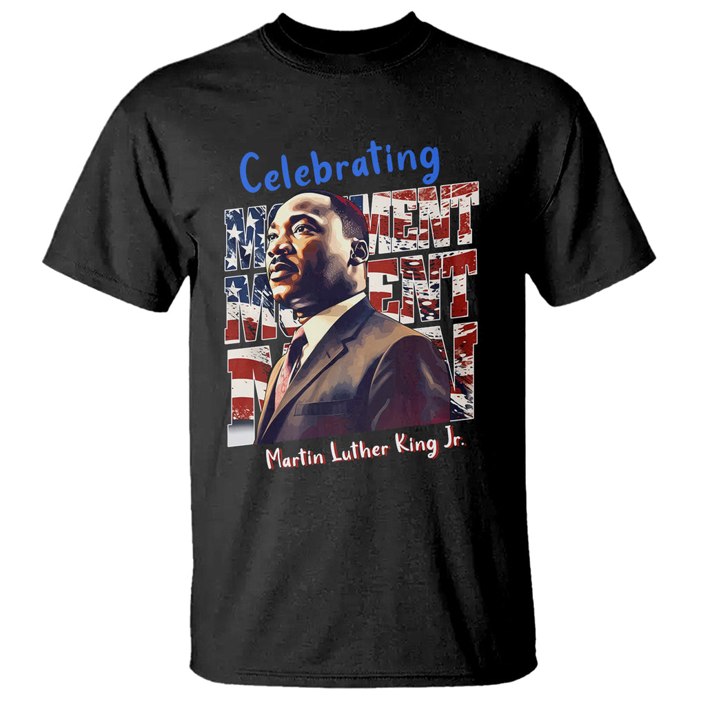 Martin Luther King Jr. T Shirt MLK Day Movement Moment Man Black History Month TS09 Black Printyourwear