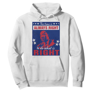 Martin Luther King Jr. Hoodie The Time is Always Right To Do What Is Right MLK Black History Month TS09 White Printyourwear