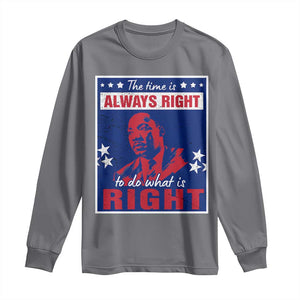 Martin Luther King Jr. Long Sleeve Shirt The Time is Always Right To Do What Is Right MLK Black Civil Rights TS09 Charcoal Print Your Wear