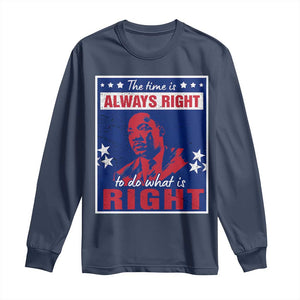 Martin Luther King Jr. Long Sleeve Shirt The Time is Always Right To Do What Is Right MLK Black Civil Rights TS09 Navy Print Your Wear