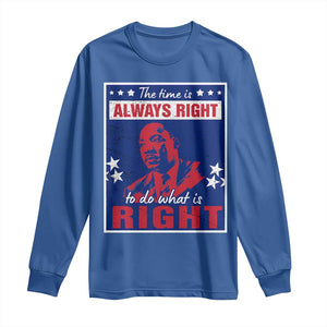 Martin Luther King Jr. Long Sleeve Shirt The Time is Always Right To Do What Is Right MLK Black Civil Rights TS09 Royal Blue Print Your Wear