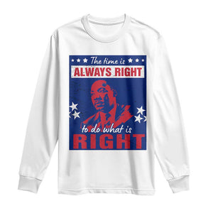 Martin Luther King Jr. Long Sleeve Shirt The Time is Always Right To Do What Is Right MLK Black Civil Rights TS09 White Print Your Wear