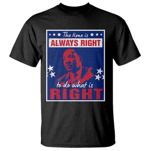 Martin Luther King Jr. T Shirt The Time is Always Right To Do What Is Right MLK Black History Month TS09 Black Printyourwear