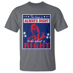 Martin Luther King Jr. T Shirt The Time is Always Right To Do What Is Right MLK Black History Month TS09 Charcoal Printyourwear