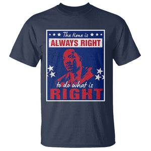 Martin Luther King Jr. T Shirt The Time is Always Right To Do What Is Right MLK Black History Month TS09 Navy Printyourwear