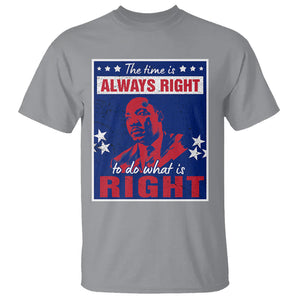 Martin Luther King Jr. T Shirt The Time is Always Right To Do What Is Right MLK Black History Month TS09 Sport Gray Printyourwear