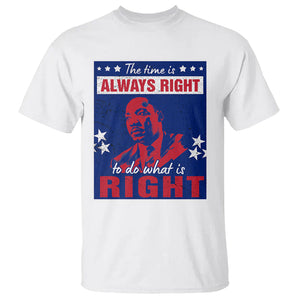 Martin Luther King Jr. T Shirt The Time is Always Right To Do What Is Right MLK Black History Month TS09 White Printyourwear