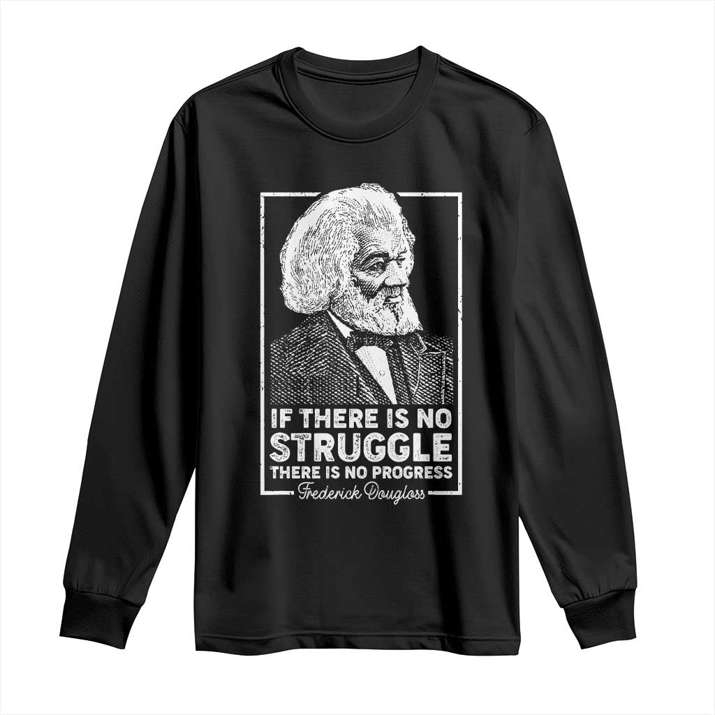 Frederick Douglass Long Sleeve Shirt If There Is No Struggle There Is No Progress Black Civil Rights BHM TS09 Black Print Your Wear