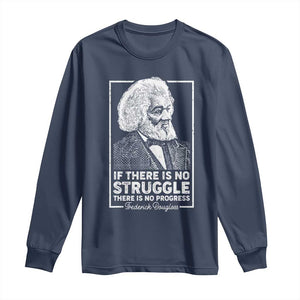 Frederick Douglass Long Sleeve Shirt If There Is No Struggle There Is No Progress Black Civil Rights BHM TS09 Navy Print Your Wear