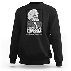 Frederick Douglass Sweatshirt If There Is No Struggle There Is No Progress Black History Month TS09 Black Printyourwear