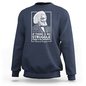 Frederick Douglass Sweatshirt If There Is No Struggle There Is No Progress Black History Month TS09 Navy Printyourwear
