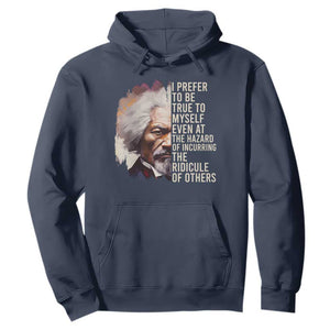 Frederick Douglass Hoodie I Prefer To Be True To Myself Even At The Hazaro Of Incurring The Ridicule Of Others Black History Month TS09 Navy Printyourwear