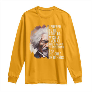 Frederick Douglass Long Sleeve Shirt I Prefer To Be True To Myself Even At The Hazaro Of Incurring The Ridicule Of Others BHM TS09 Gold Print Your Wear