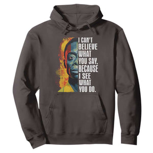 James Baldwin Hoodie I Can't Believe What You Say Because I See What You Do Black History Month TS09 Dark Chocolate Printyourwear