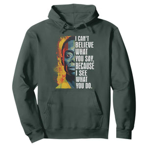 James Baldwin Hoodie I Can't Believe What You Say Because I See What You Do Black History Month TS09 Dark Forest Green Printyourwear