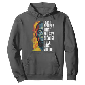 James Baldwin Hoodie I Can't Believe What You Say Because I See What You Do Black History Month TS09 Dark Heather Printyourwear