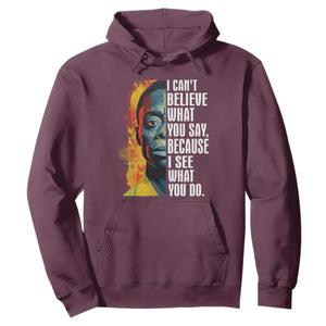 James Baldwin Hoodie I Can't Believe What You Say Because I See What You Do Black History Month TS09 Maroon Printyourwear