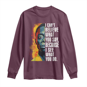 James Baldwin Long Sleeve Shirt I Can't Believe What You Say Because I See What You Do BHM Black Civil Rights TS09 Maroon Print Your Wear