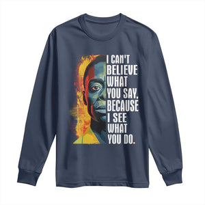 James Baldwin Long Sleeve Shirt I Can't Believe What You Say Because I See What You Do BHM Black Civil Rights TS09 Navy Print Your Wear