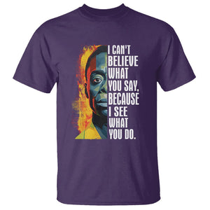 James Baldwin T Shirt I Can't Believe What You Say Because I See What You Do Black History Month TS09 Purple Printyourwear