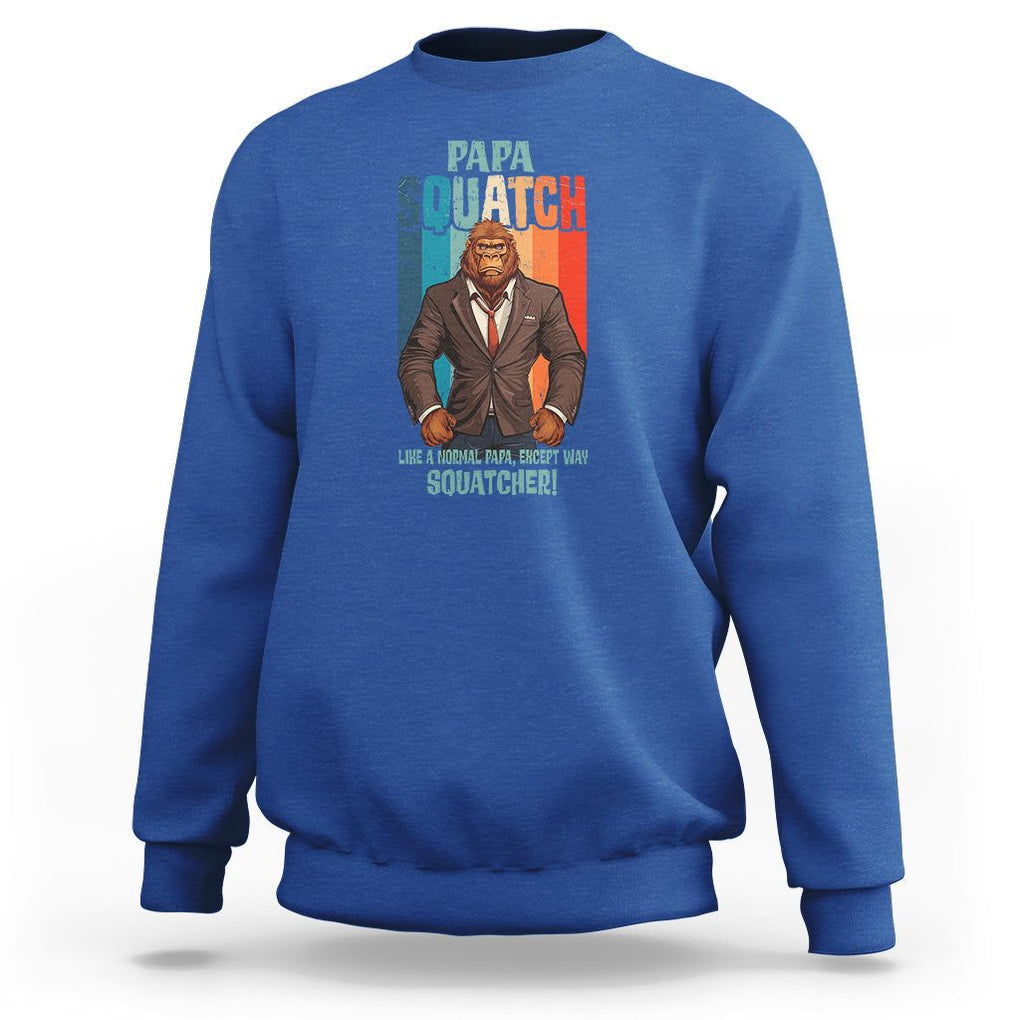 Father's Day Sweatshirt Bigfoot Papa Squatch Like A Normal Papa Except Squatcher TS09 Royal Blue Print Your Wear