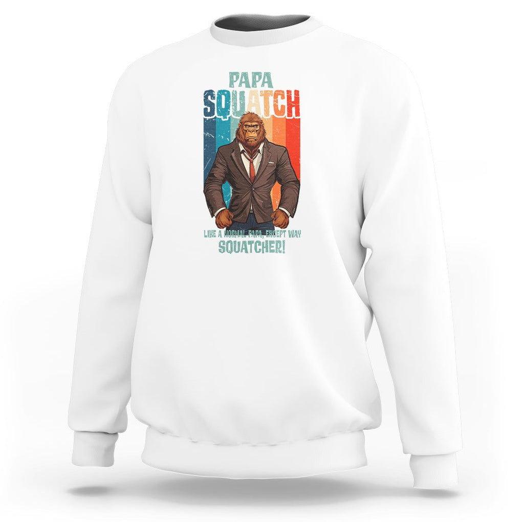 Father's Day Sweatshirt Bigfoot Papa Squatch Like A Normal Papa Except Squatcher TS09 White Print Your Wear