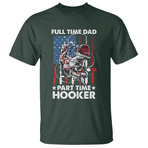 Funny Dad Fishing T Shirt Full Time Dad Part Time Hooker Fisher Father's Day TS09 Dark Forest Green Print Your Wear