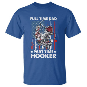 Funny Dad Fishing T Shirt Full Time Dad Part Time Hooker Fisher Father's Day TS09 Royal Blue Print Your Wear