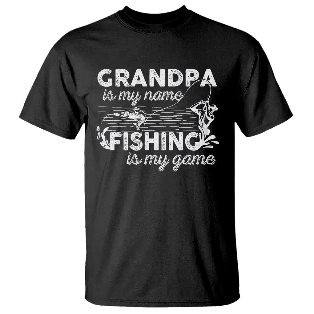 Funny Grandpa Fishing T Shirt Grandpa is My Name Fishing is My Game Father's Day TS09 Black Print Your Wear